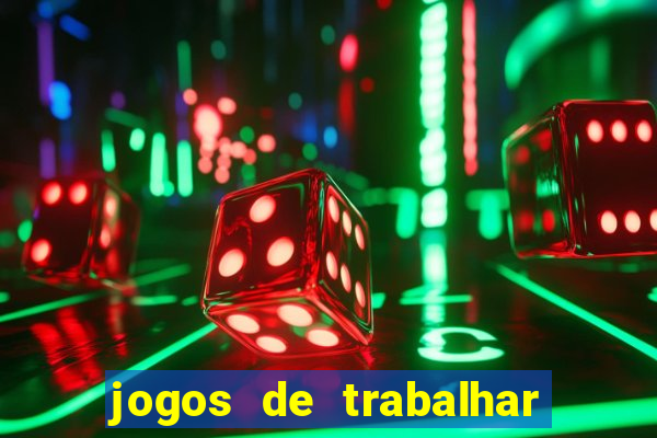 jogos de trabalhar para ganhar dinheiro